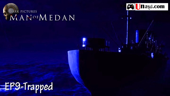 Man of Medan – Chapter9 : Trapped